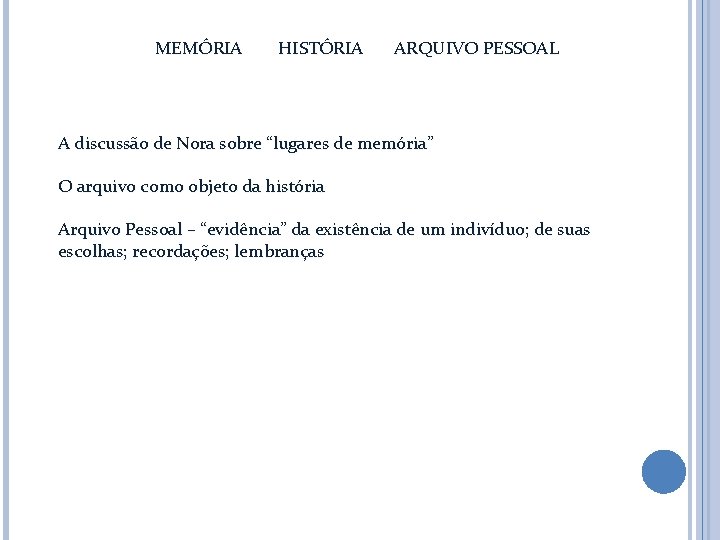 MEMÓRIA HISTÓRIA ARQUIVO PESSOAL A discussão de Nora sobre “lugares de memória” O arquivo