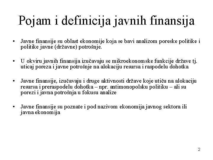 Pojam i definicija javnih finansija • Javne finansije su oblast ekonomije koja se bavi