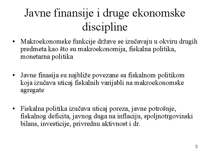 Javne finansije i druge ekonomske discipline • Makroekonomske funkcije države se izučavaju u okviru