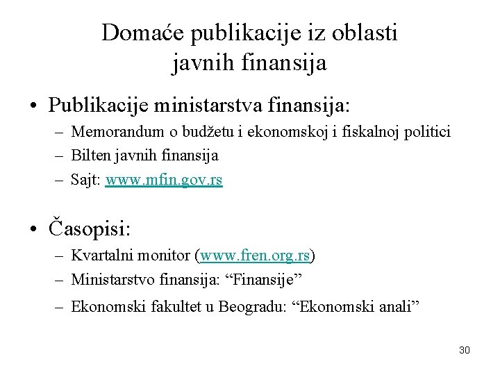 Domaće publikacije iz oblasti javnih finansija • Publikacije ministarstva finansija: – Memorandum o budžetu