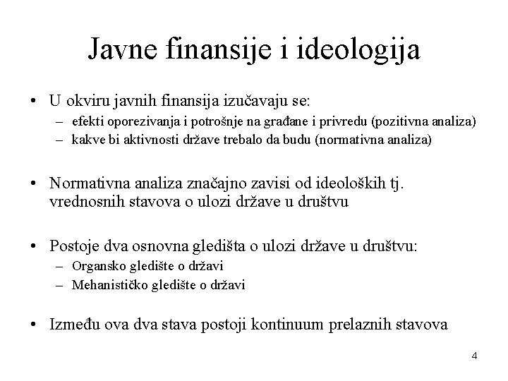 Javne finansije i ideologija • U okviru javnih finansija izučavaju se: – efekti oporezivanja