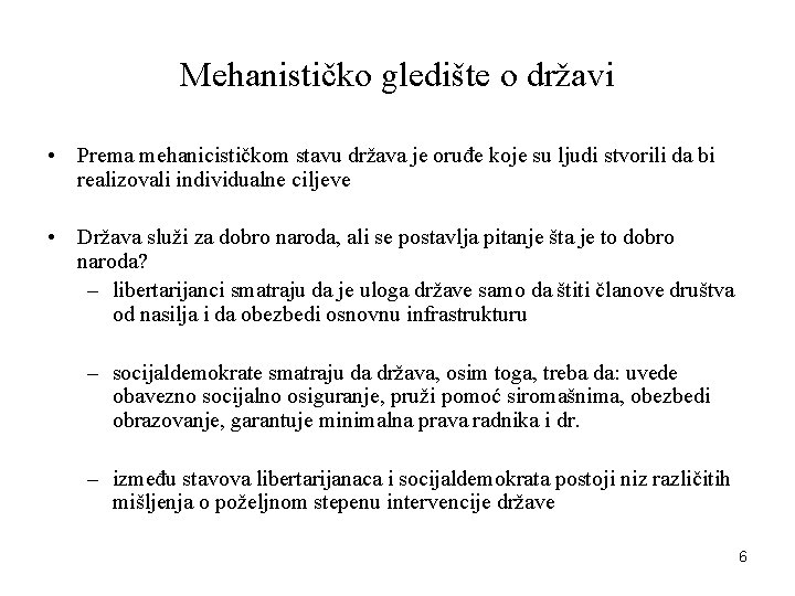 Mehanističko gledište o državi • Prema mehanicističkom stavu država je oruđe koje su ljudi