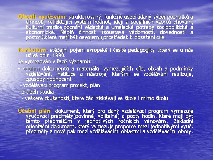 Obsah vyučování- strukturovaný, funkčně uspořádaný výběr poznatků a činností, reflektující systém hodnot, idejí a