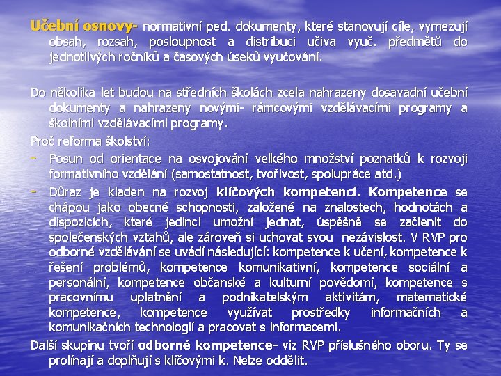 Učební osnovy- normativní ped. dokumenty, které stanovují cíle, vymezují obsah, rozsah, posloupnost a distribuci