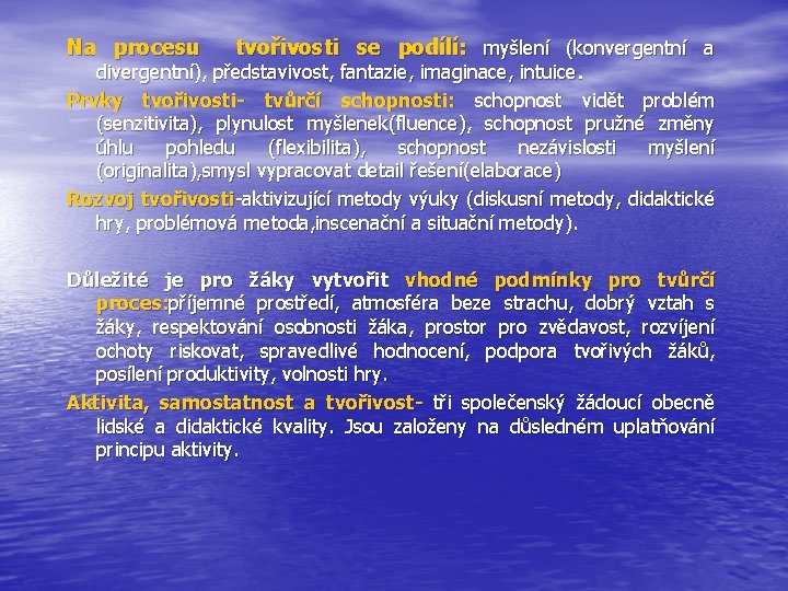 Na procesu tvořivosti se podílí: myšlení (konvergentní a divergentní), představivost, fantazie, imaginace, intuice. Prvky