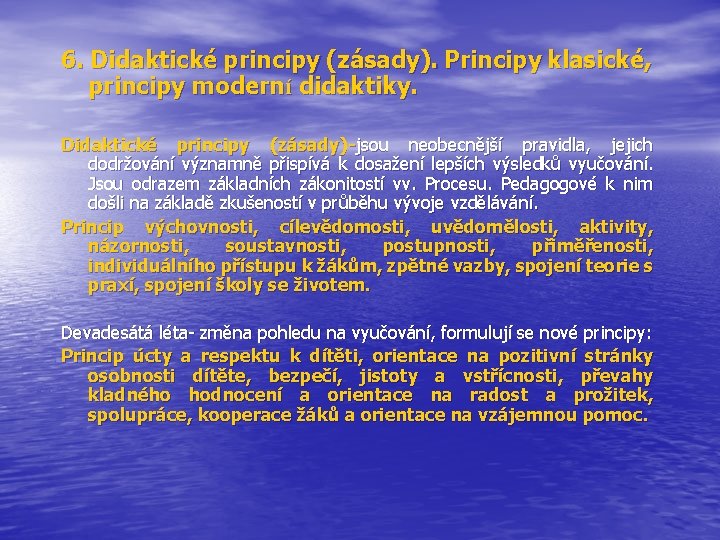 6. Didaktické principy (zásady). Principy klasické, principy moderní didaktiky. Didaktické principy (zásady)-jsou neobecnější pravidla,