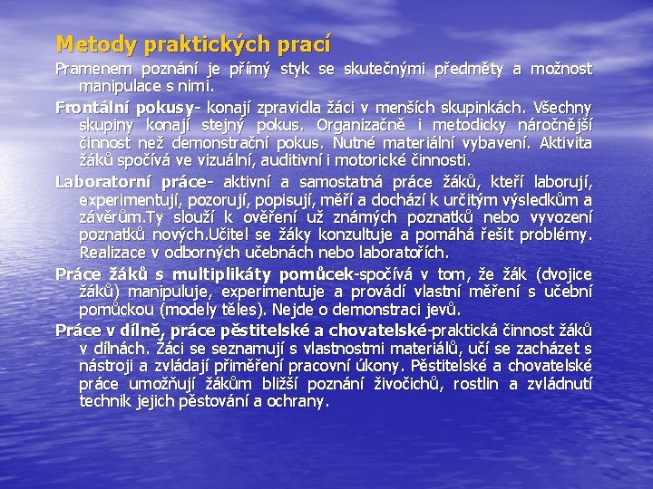 Metody praktických prací Pramenem poznání je přímý styk se skutečnými předměty a možnost manipulace