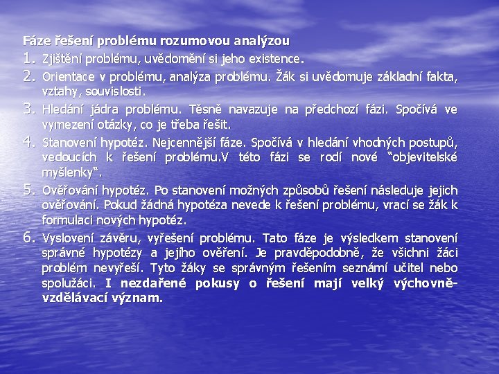 Fáze řešení problému rozumovou analýzou 1. Zjištění problému, uvědomění si jeho existence. 2. Orientace