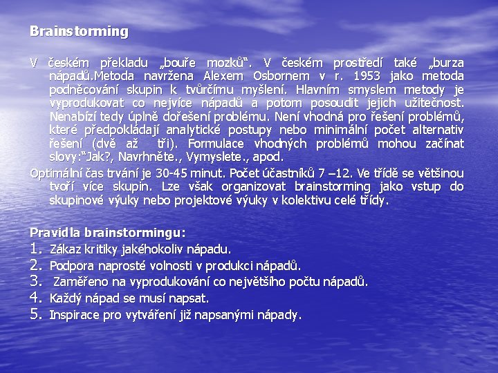 Brainstorming V českém překladu „bouře mozků“. V českém prostředí také „burza nápadů. Metoda navržena