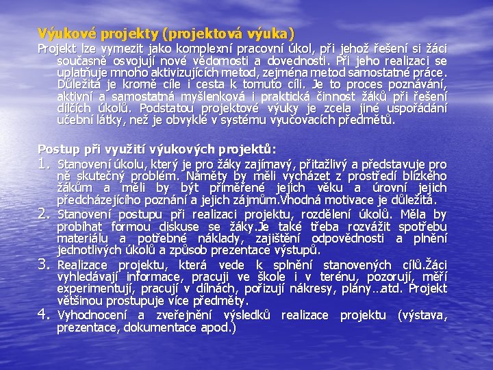 Výukové projekty (projektová výuka) Projekt lze vymezit jako komplexní pracovní úkol, při jehož řešení