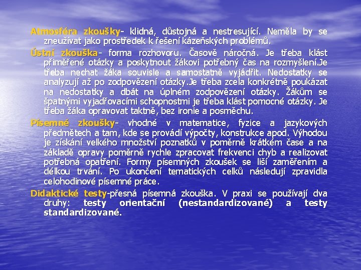 Atmosféra zkoušky- klidná, důstojná a nestresující. Neměla by se zneužívat jako prostředek k řešení