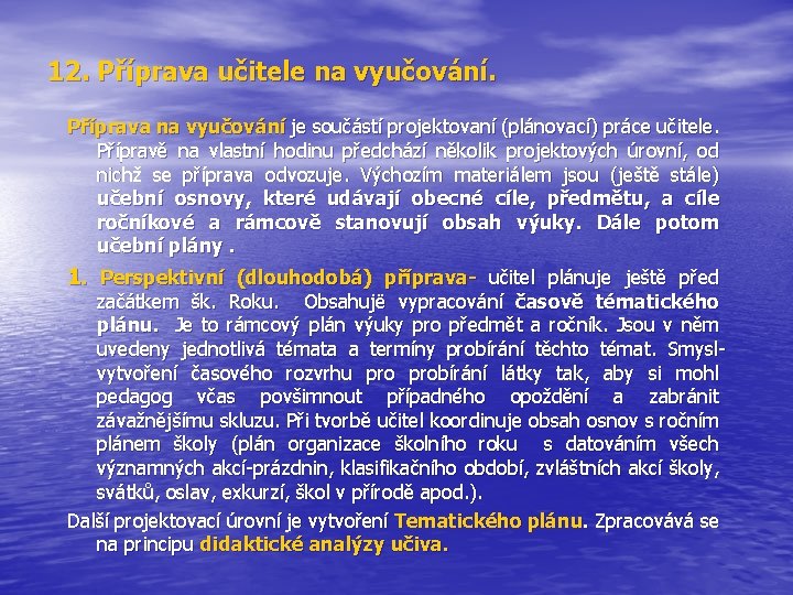 12. Příprava učitele na vyučování. Příprava na vyučování je součástí projektovaní (plánovací) práce učitele.