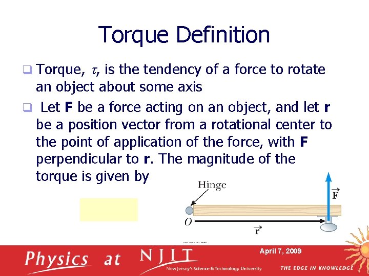 Torque Definition q Torque, , is the tendency of a force to rotate an