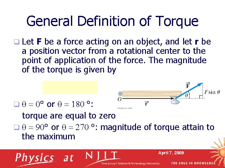 General Definition of Torque q Let F be a force acting on an object,