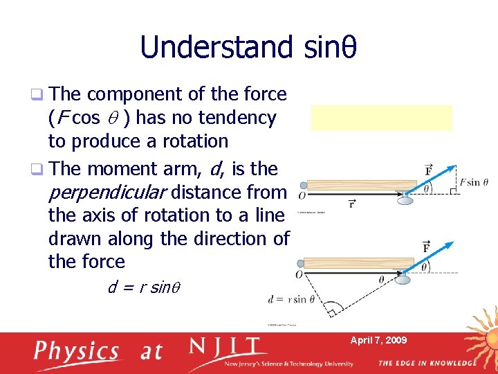 Understand sinθ q The component of the force (F cos ) has no tendency