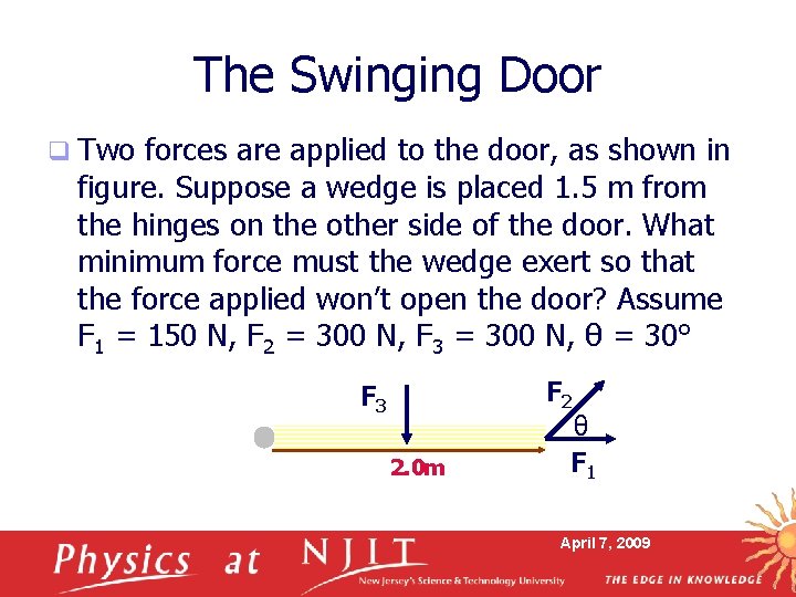 The Swinging Door q Two forces are applied to the door, as shown in