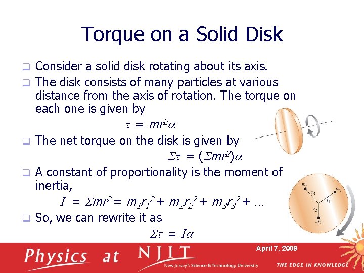 Torque on a Solid Disk q q q Consider a solid disk rotating about