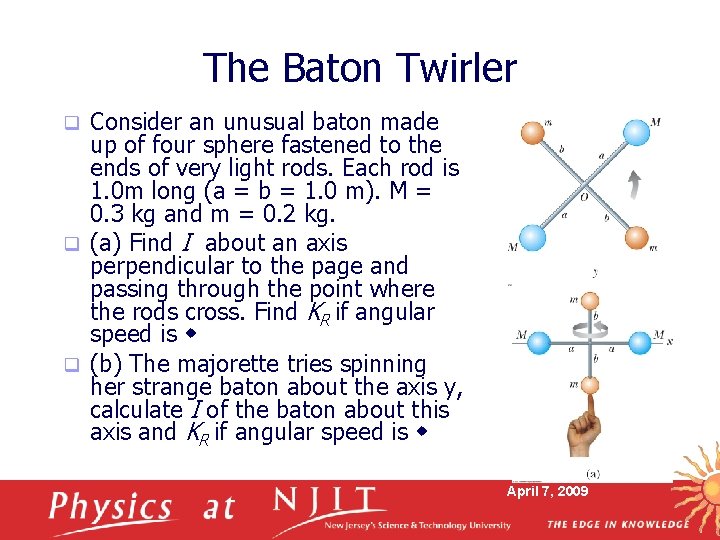 The Baton Twirler Consider an unusual baton made up of four sphere fastened to