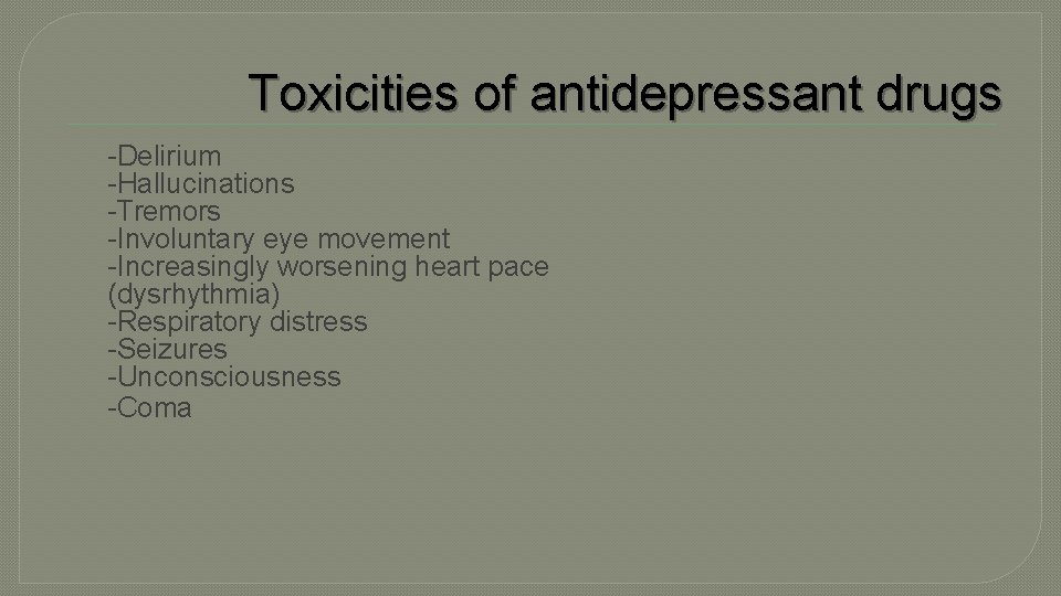 Toxicities of antidepressant drugs -Delirium -Hallucinations -Tremors -Involuntary eye movement -Increasingly worsening heart pace