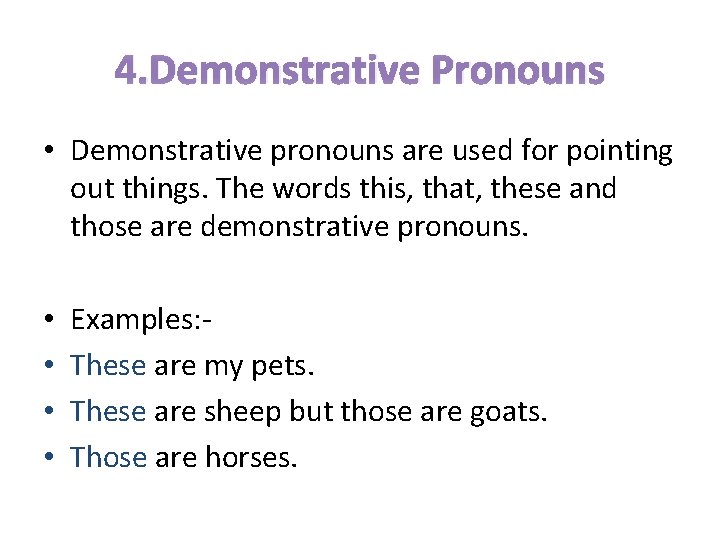 4. Demonstrative Pronouns • Demonstrative pronouns are used for pointing out things. The words