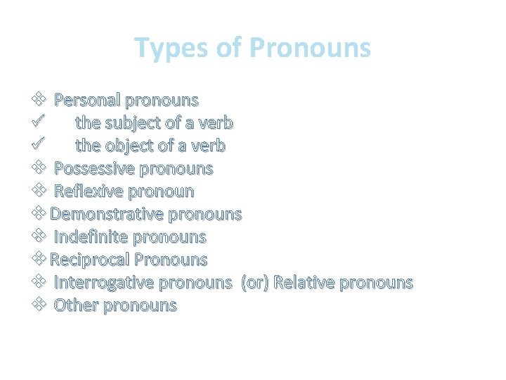 Types of Pronouns v Personal pronouns ü the subject of a verb ü the