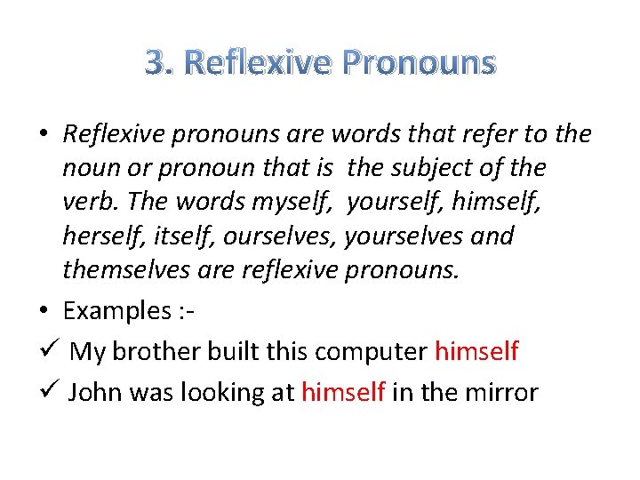 3. Reflexive Pronouns • Reflexive pronouns are words that refer to the noun or