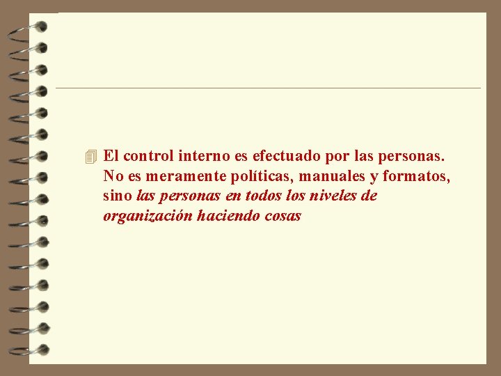 4 El control interno es efectuado por las personas. No es meramente políticas, manuales