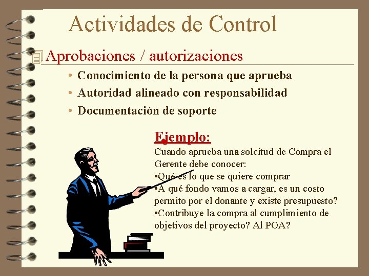 Actividades de Control 4 Aprobaciones / autorizaciones • Conocimiento de la persona que aprueba