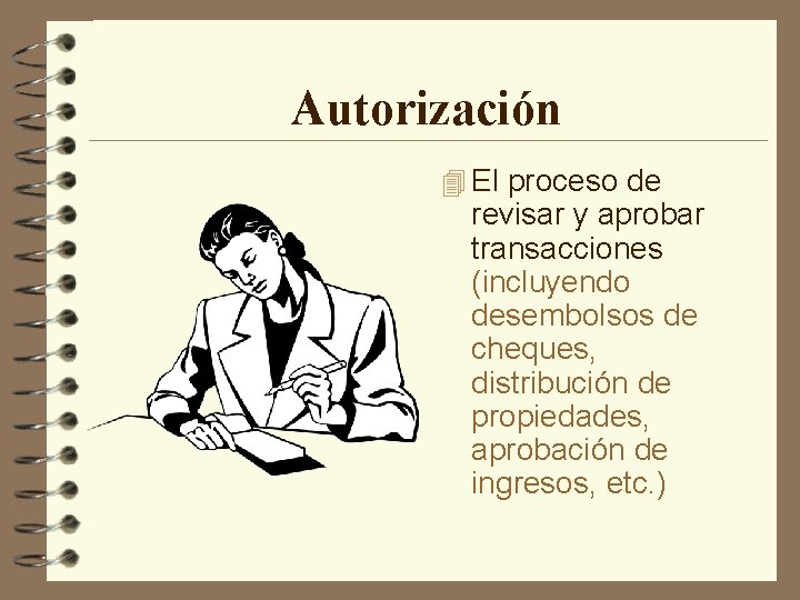 Autorización 4 El proceso de revisar y aprobar transacciones (incluyendo desembolsos de cheques, distribución