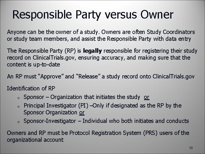 Responsible Party versus Owner Anyone can be the owner of a study. Owners are