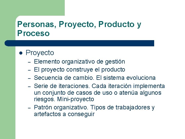 Personas, Proyecto, Producto y Proceso l Proyecto – – – Elemento organizativo de gestión