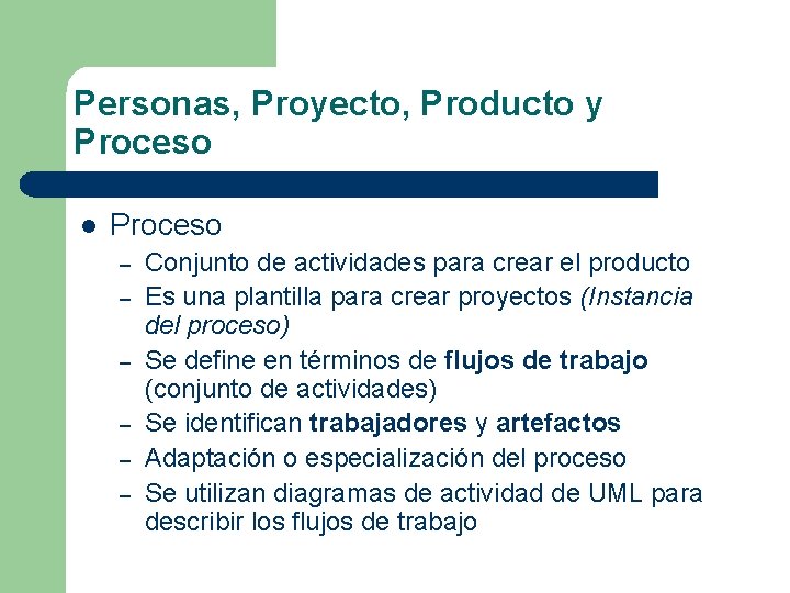 Personas, Proyecto, Producto y Proceso l Proceso – – – Conjunto de actividades para