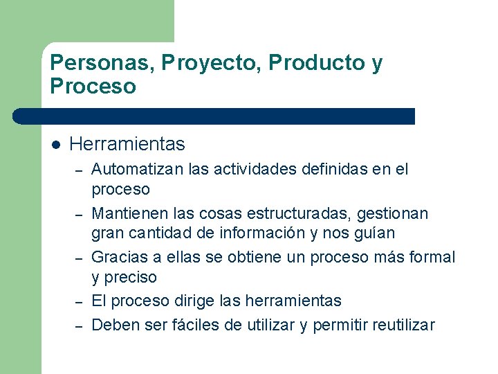 Personas, Proyecto, Producto y Proceso l Herramientas – – – Automatizan las actividades definidas