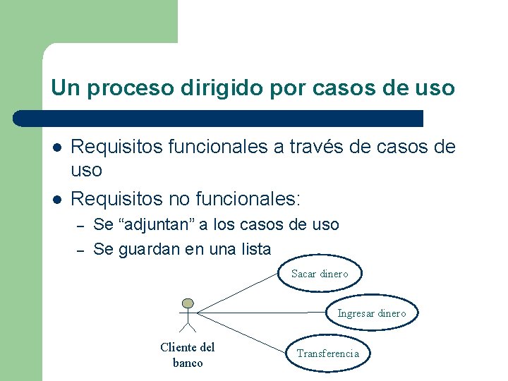 Un proceso dirigido por casos de uso l l Requisitos funcionales a través de