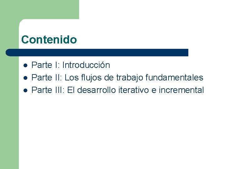 Contenido l l l Parte I: Introducción Parte II: Los flujos de trabajo fundamentales