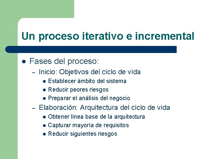 Un proceso iterativo e incremental l Fases del proceso: – Inicio: Objetivos del ciclo