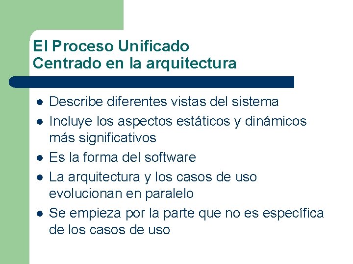 El Proceso Unificado Centrado en la arquitectura l l l Describe diferentes vistas del