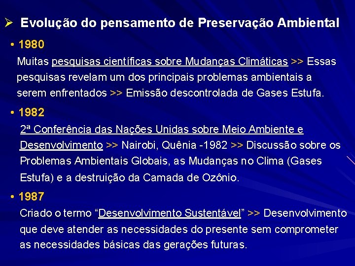 Ø Evolução do pensamento de Preservação Ambiental • 1980 Muitas pesquisas científicas sobre Mudanças