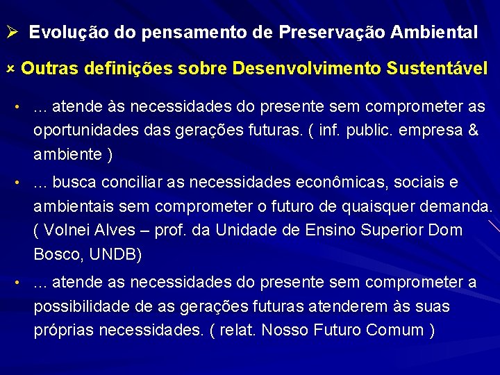 Ø Evolução do pensamento de Preservação Ambiental Outras definições sobre Desenvolvimento Sustentável • .