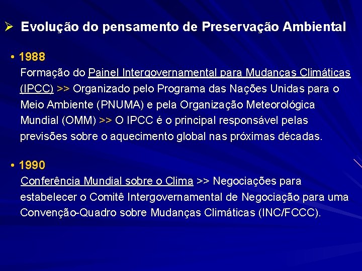 Ø Evolução do pensamento de Preservação Ambiental • 1988 Formação do Painel Intergovernamental para