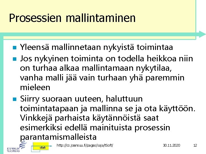 Prosessien mallintaminen n Yleensä mallinnetaan nykyistä toimintaa Jos nykyinen toiminta on todella heikkoa niin