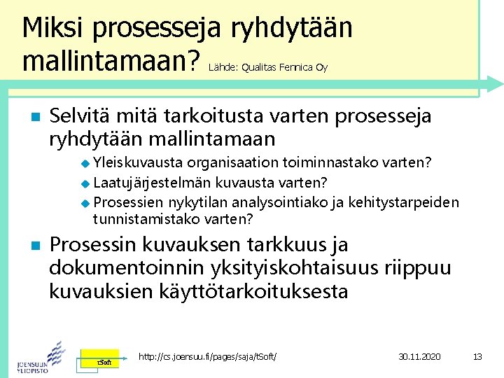 Miksi prosesseja ryhdytään mallintamaan? Lähde: Qualitas Fennica Oy n Selvitä mitä tarkoitusta varten prosesseja