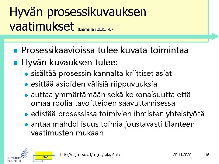 Hyvän prosessikuvauksen vaatimukset (Laamanen 2001, 76) n n Prosessikaavioissa tulee kuvata toimintaa Hyvän kuvauksen