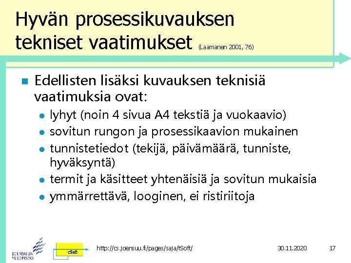 Hyvän prosessikuvauksen tekniset vaatimukset (Laamanen 2001, 76) n Edellisten lisäksi kuvauksen teknisiä vaatimuksia ovat: