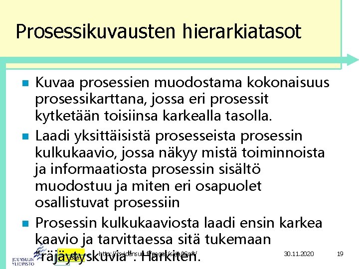 Prosessikuvausten hierarkiatasot n n n Kuvaa prosessien muodostama kokonaisuus prosessikarttana, jossa eri prosessit kytketään