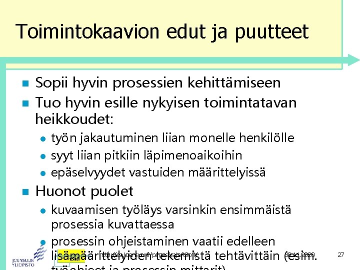 Toimintokaavion edut ja puutteet n n Sopii hyvin prosessien kehittämiseen Tuo hyvin esille nykyisen