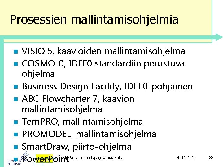 Prosessien mallintamisohjelmia n n n n VISIO 5, kaavioiden mallintamisohjelma COSMO-0, IDEF 0 standardiin Prosessien mallintamisohjelmia n n n n VISIO 5, kaavioiden mallintamisohjelma COSMO-0, IDEF 0 standardiin