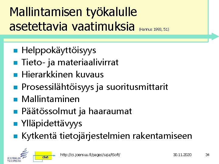 Mallintamisen työkalulle asetettavia vaatimuksia n n n n (Hannus 1993, 51) Helppokäyttöisyys Tieto- ja