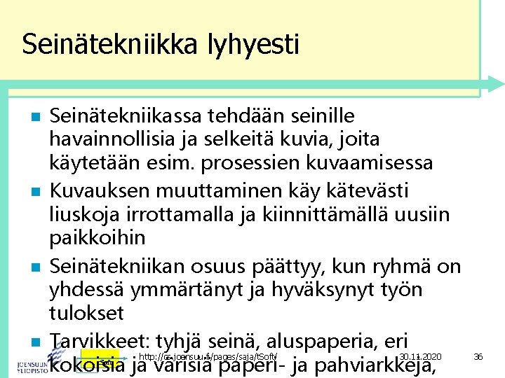 Seinätekniikka lyhyesti n n Seinätekniikassa tehdään seinille havainnollisia ja selkeitä kuvia, joita käytetään esim.