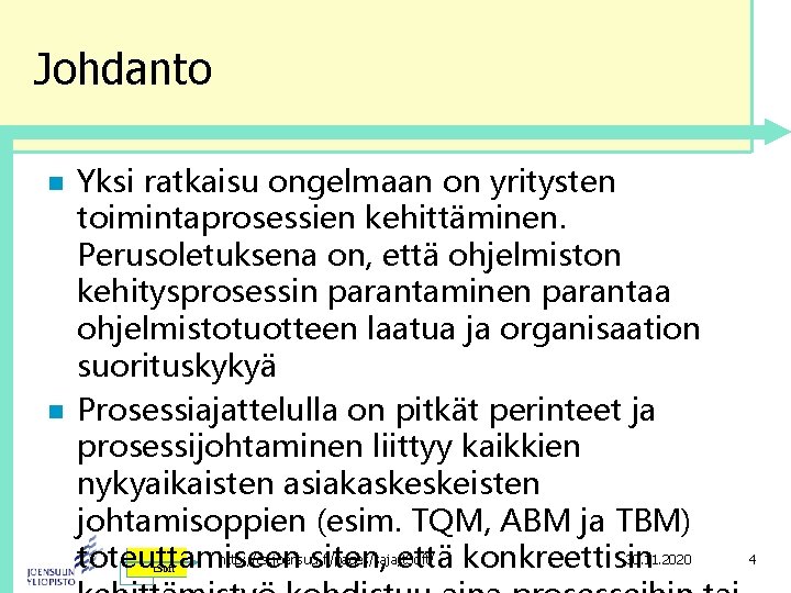 Johdanto n n Yksi ratkaisu ongelmaan on yritysten toimintaprosessien kehittäminen. Perusoletuksena on, että ohjelmiston